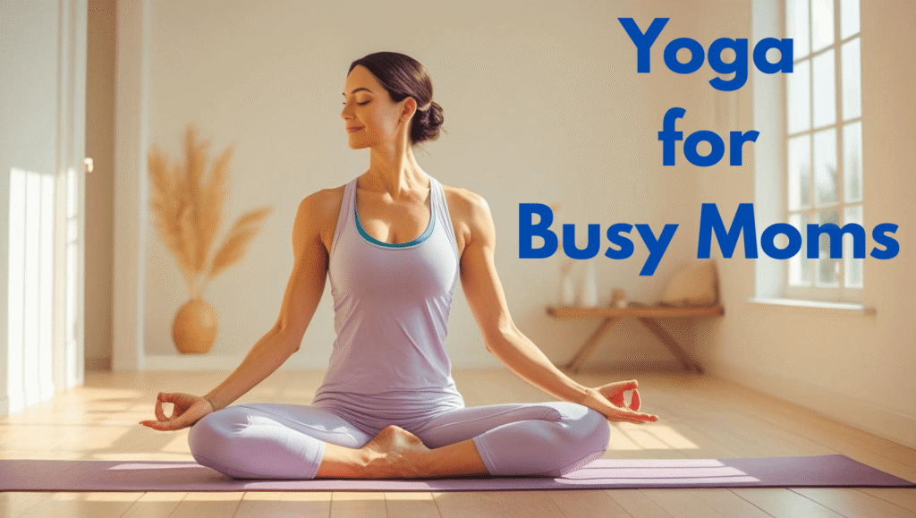 Yoga for Busy Moms