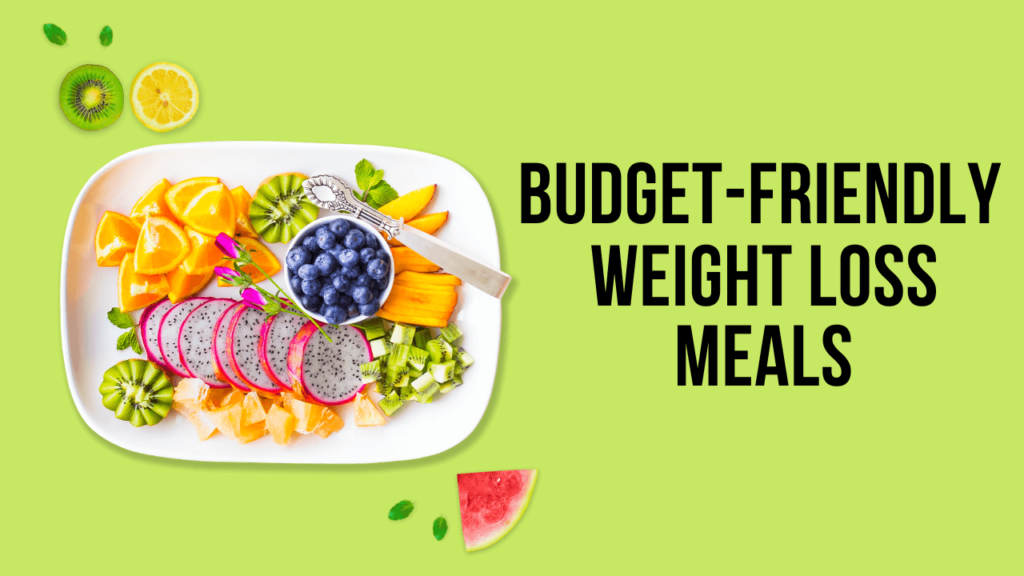 Budget Friendly Weight Loss Meals